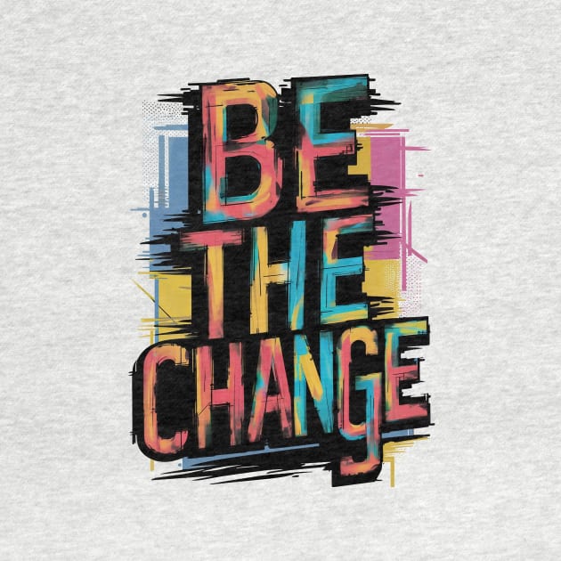 Be The Change by CreativeSage